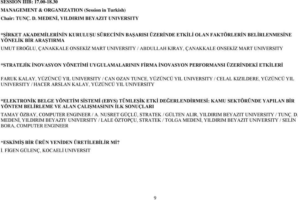 UNIVERSITY / ABDULLAH KIRAY, ÇANAKKALE ONSEKİZ MART UNIVERSITY *STRATEJİK İNOVASYON YÖNETİMİ UYGULAMALARININ FİRMA İNOVASYON PERFORMANSI ÜZERİNDEKİ ETKİLERİ FARUK KALAY, YÜZÜNCÜ YIL UNIVERSITY / CAN