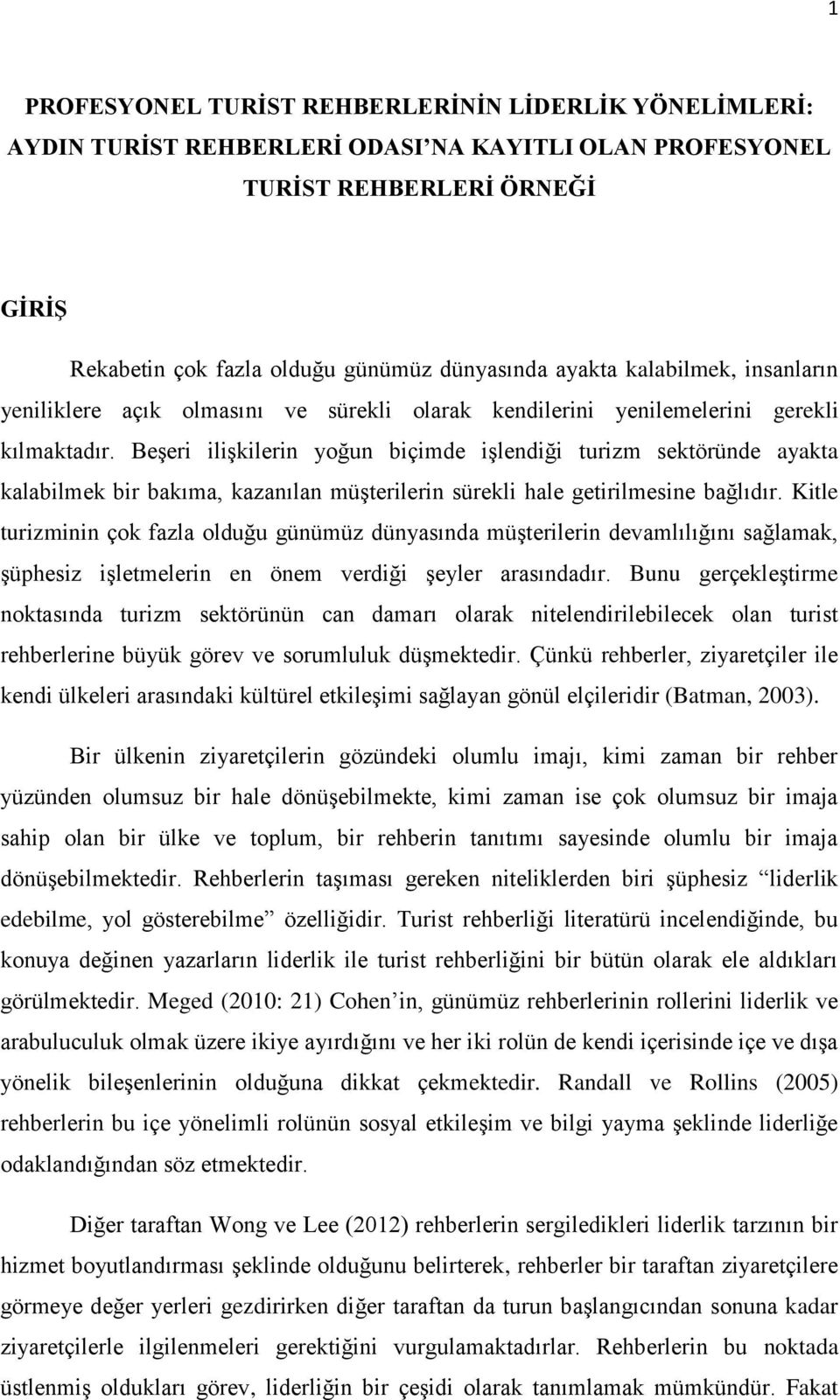 Beşeri ilişkilerin yoğun biçimde işlendiği turizm sektöründe ayakta kalabilmek bir bakıma, kazanılan müşterilerin sürekli hale getirilmesine bağlıdır.