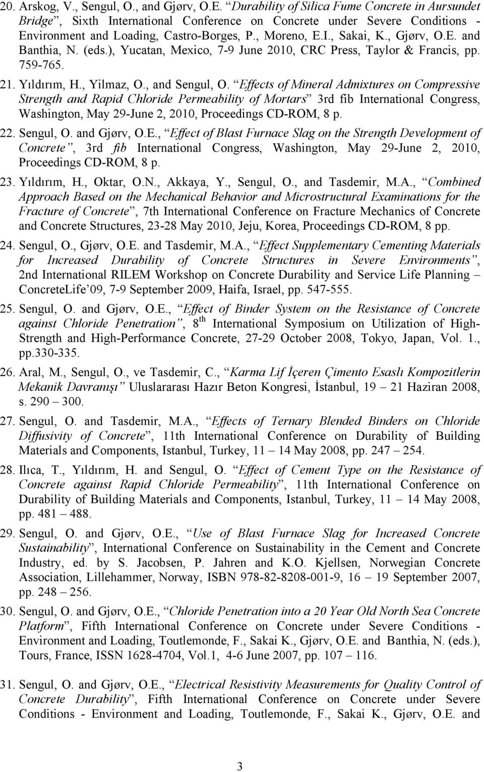 , Gjørv, O.E. and Banthia, N. (eds.), Yucatan, Mexico, 7-9 June 2010, CRC Press, Taylor & Francis, pp. 759-765. 21. Yıldırım, H., Yilmaz, O., and Sengul, O.