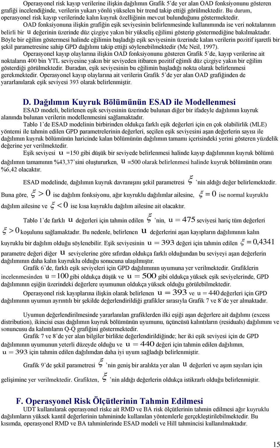 OAD fonksiyonuna ilişkin grafiğin eşik seviyesinin belirlenmesinde kullanımında ise veri noktalarının belirli bir u değerinin üzerinde düz çizgiye yakın bir yükseliş eğilimi gösterip göstermediğine