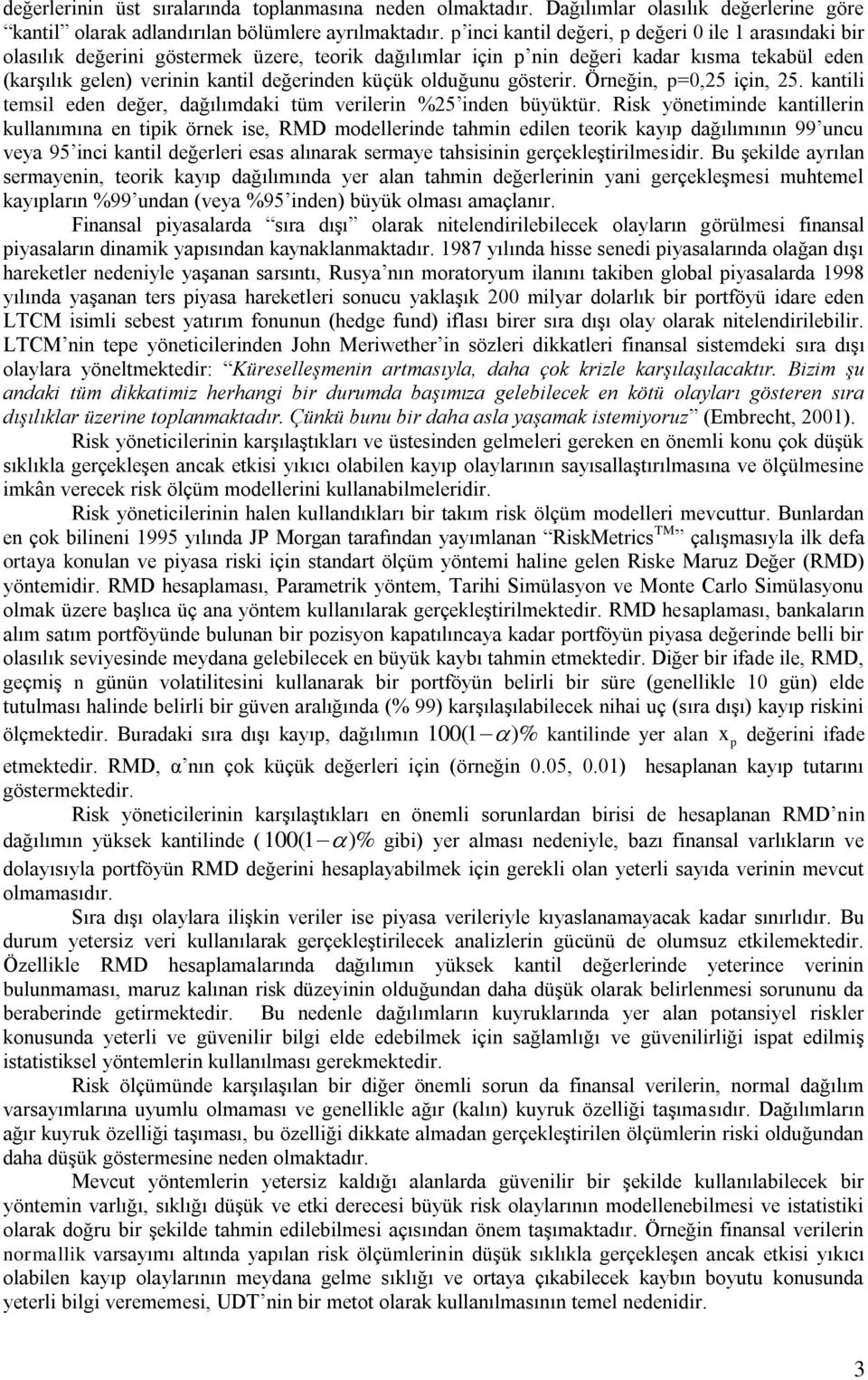 olduğunu gösterir. Örneğin, p=0,25 için, 25. kantili temsil eden değer, dağılımdaki tüm verilerin %25 inden büyüktür.