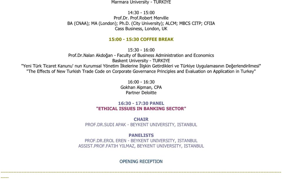 Değerlendirilmesi" "The Effects of New Turkish Trade Code on Corporate Governance Principles and Evaluation on Application in Turkey" 16:00-16:30 Gokhan Alpman, CPA Partner Deloitte 16:30-17:30 PANEL