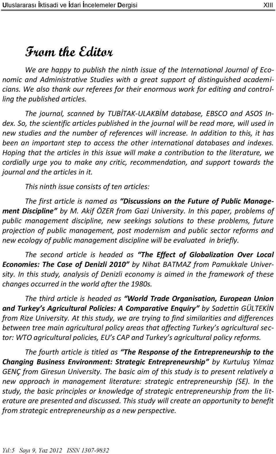 The journal, scanned by TUBİTAK-ULAKBİM database, EBSCO and ASOS Index.