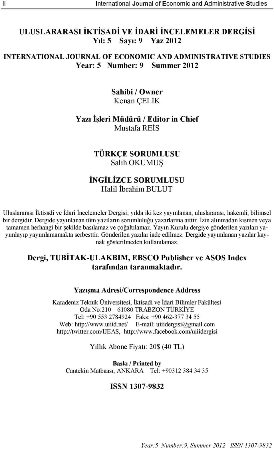 ve İdari İncelemeler Dergisi; yılda iki kez yayınlanan, uluslararası, hakemli, bilimsel bir dergidir. Dergide yayınlanan tüm yazıların sorumluluğu yazarlarına aittir.