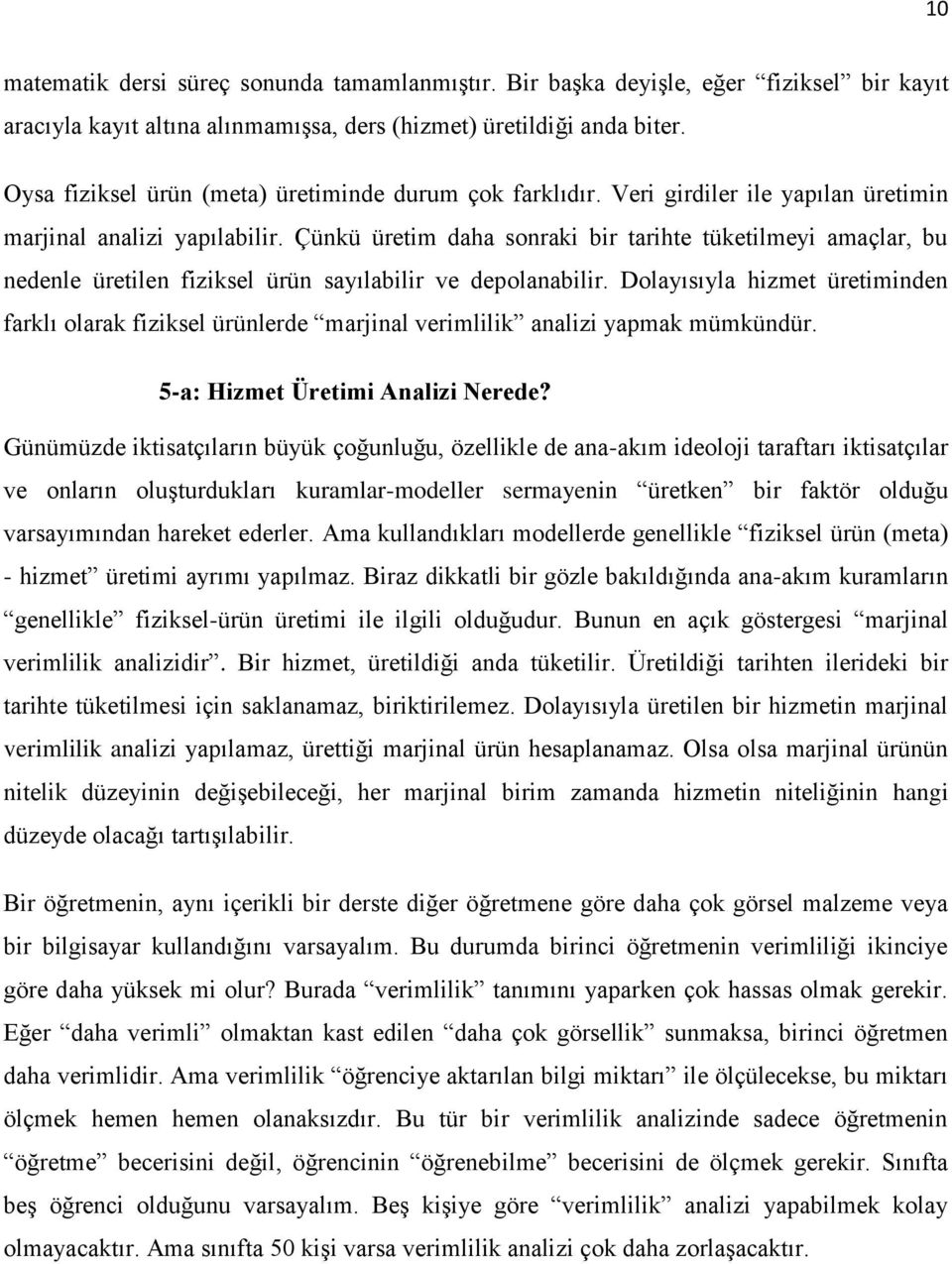 Çünkü üretim daha sonraki bir tarihte tüketilmeyi amaçlar, bu nedenle üretilen fiziksel ürün sayılabilir ve depolanabilir.