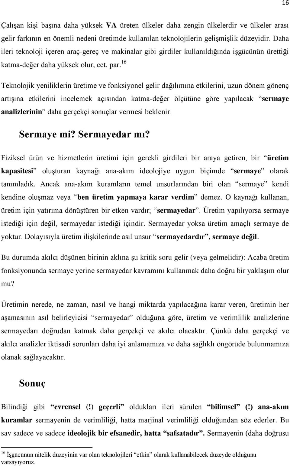 16 Teknolojik yeniliklerin üretime ve fonksiyonel gelir dağılımına etkilerini, uzun dönem gönenç artışına etkilerini incelemek açısından katma-değer ölçütüne göre yapılacak sermaye analizlerinin daha