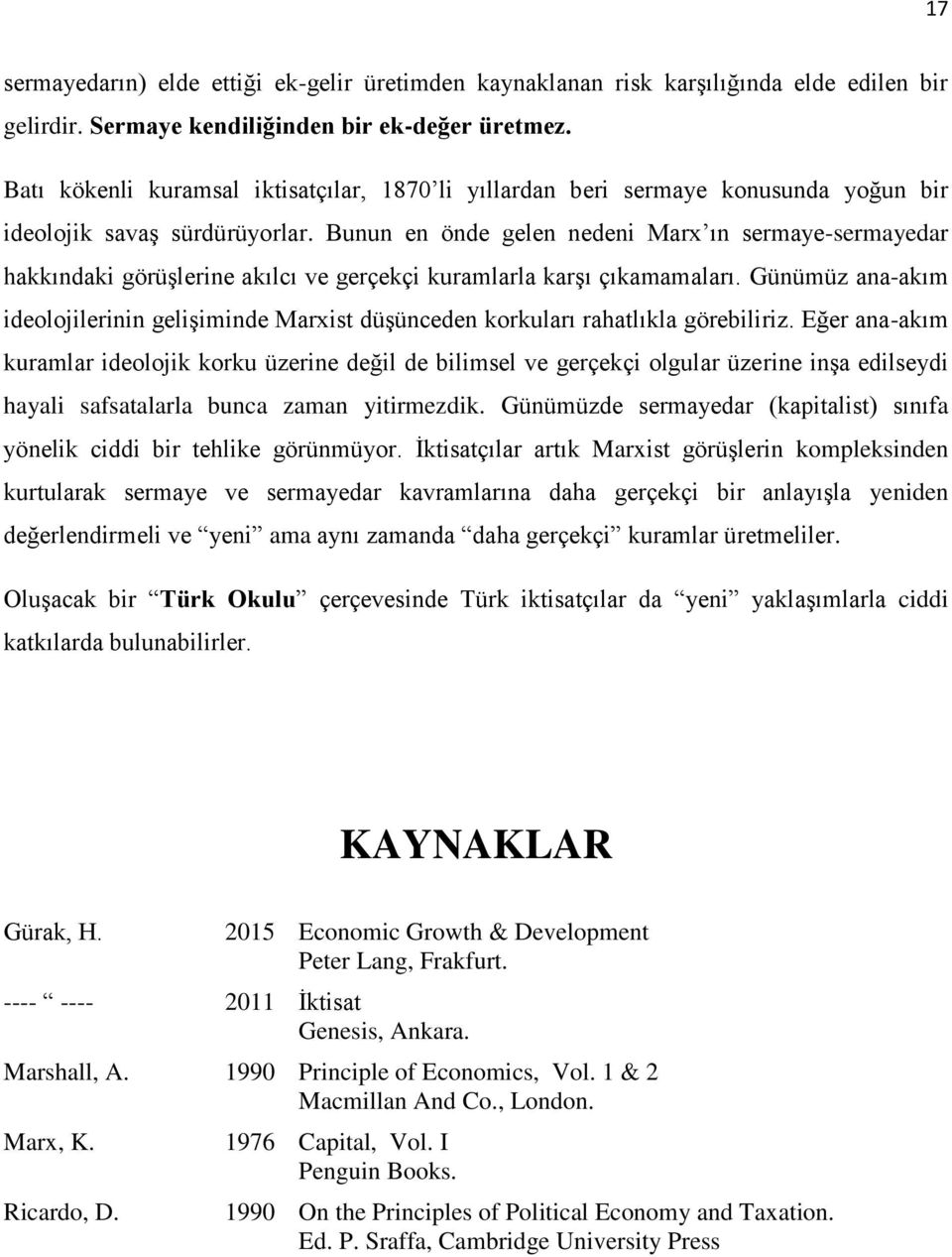 Bunun en önde gelen nedeni Marx ın sermaye-sermayedar hakkındaki görüşlerine akılcı ve gerçekçi kuramlarla karşı çıkamamaları.