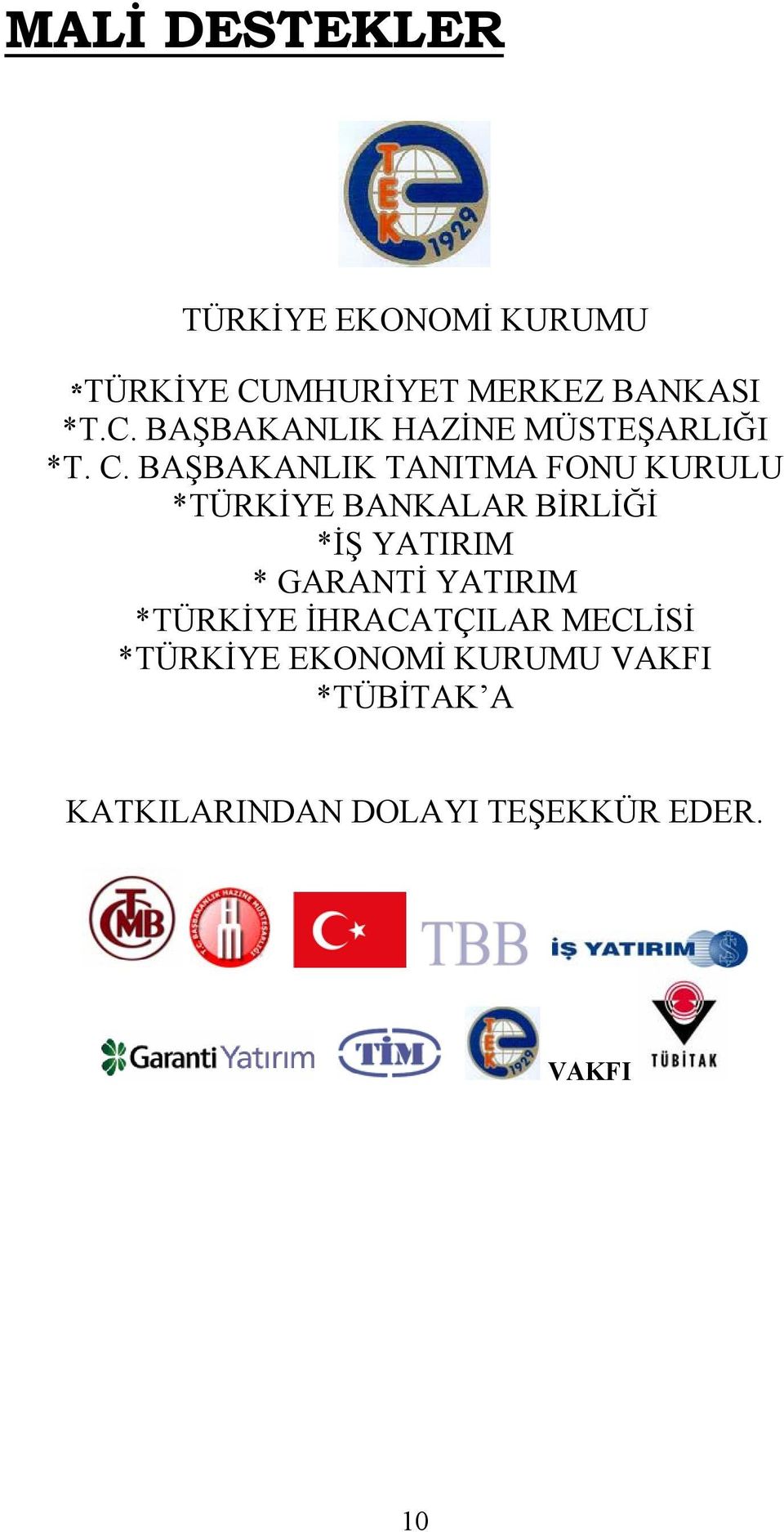 BAŞBAKANLIK TANITMA FONU KURULU *TÜRKİYE BANKALAR BİRLİĞİ *İŞ YATIRIM * GARANTİ