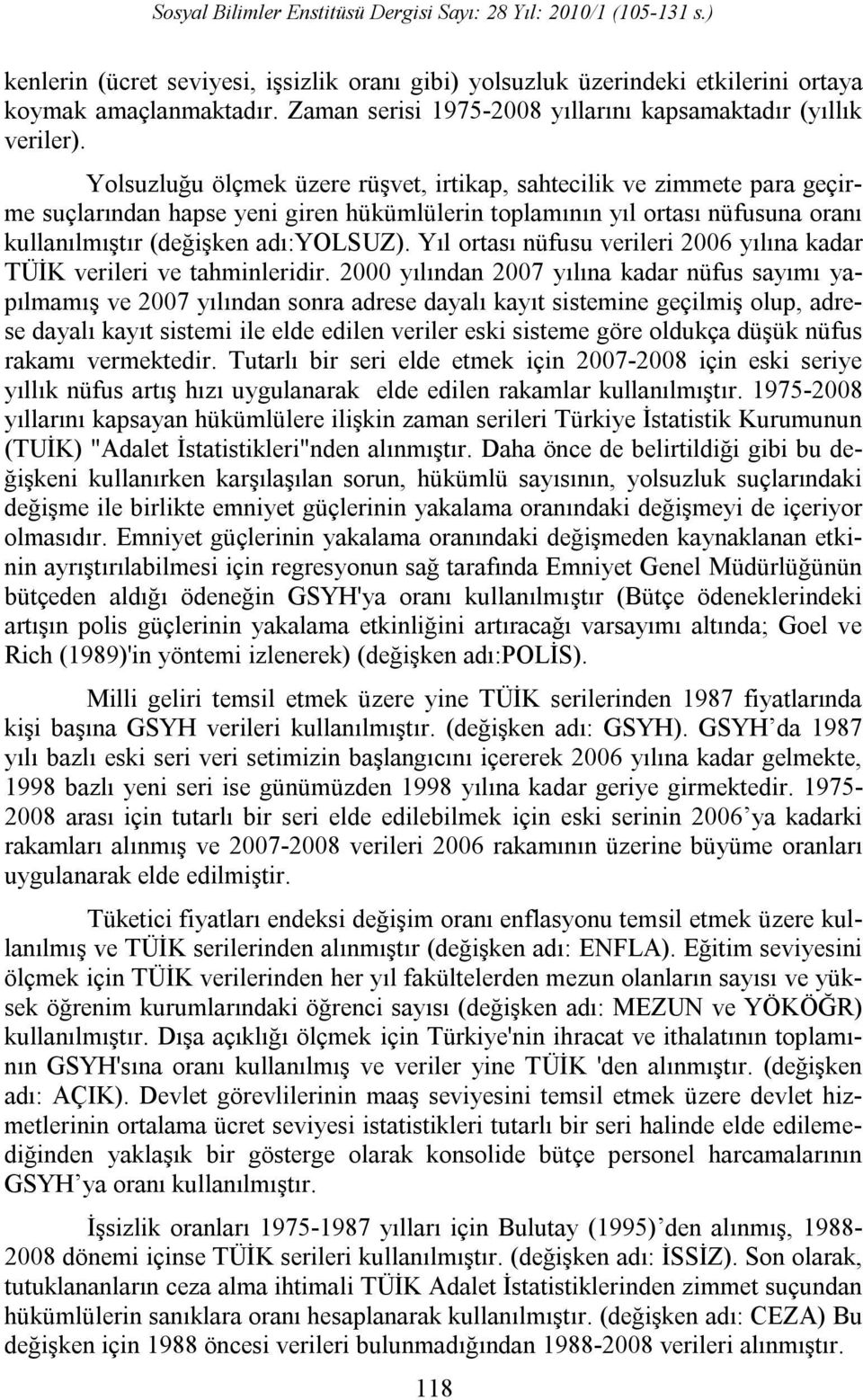 Yıl ortası nüfusu verileri 2006 yılına kadar TÜİK verileri ve tahminleridir.