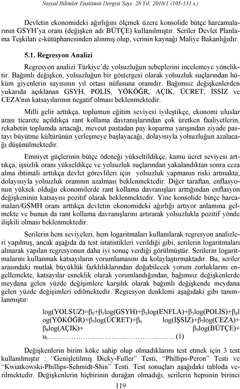 Regresyon Analizi Regresyon analizi Türkiye de yolsuzluğun sebeplerini incelemeye yöneliktir.