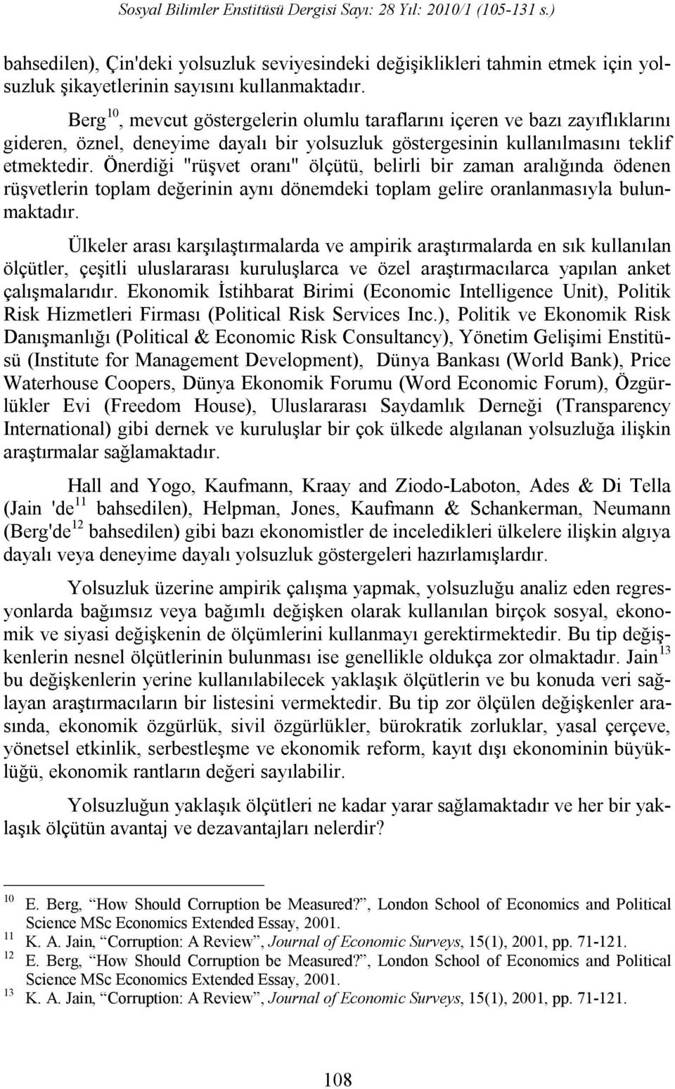 Önerdiği "rüşvet oranı" ölçütü, belirli bir zaman aralığında ödenen rüşvetlerin toplam değerinin aynı dönemdeki toplam gelire oranlanmasıyla bulunmaktadır.