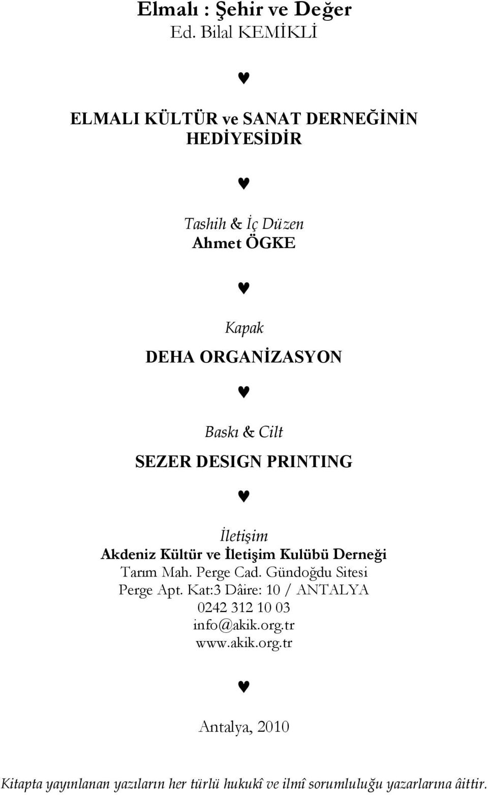 Baskı & Cilt SEZER DESIGN PRINTING İletişim Akdeniz Kültür ve İletişim Kulübü Derneği Tarım Mah. Perge Cad.