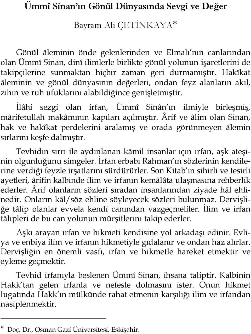 İlâhi sezgi olan irfan, Ümmî Sinân ın ilmiyle birleşmiş, mârifetullah makâmının kapıları açılmıştır.