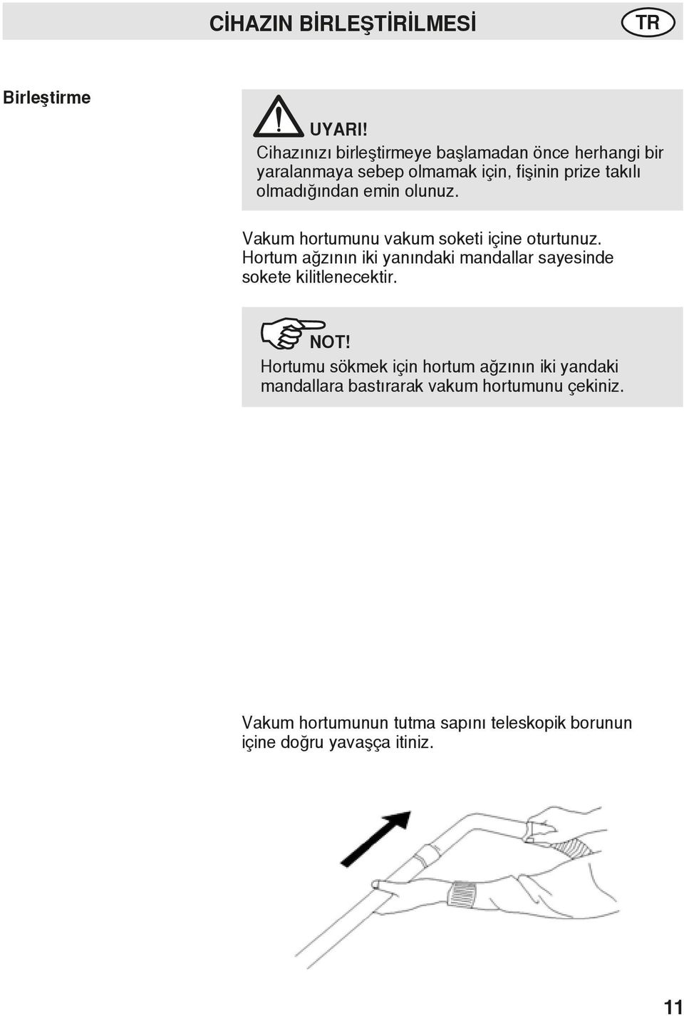 olmadığından emin olunuz. Vakum hortumunu vakum soketi içine oturtunuz.