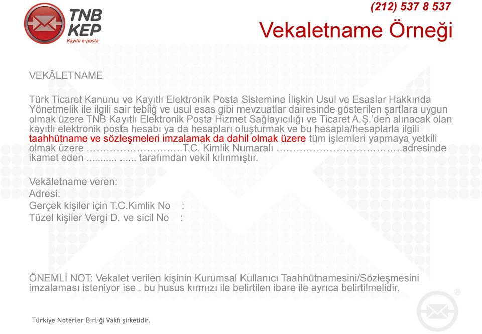 den alınacak olan kayıtlı elektronik posta hesabı ya da hesapları oluşturmak ve bu hesapla/hesaplarla ilgili taahhütname ve sözleşmeleri imzalamak da dahil olmak üzere tüm işlemleri yapmaya yetkili