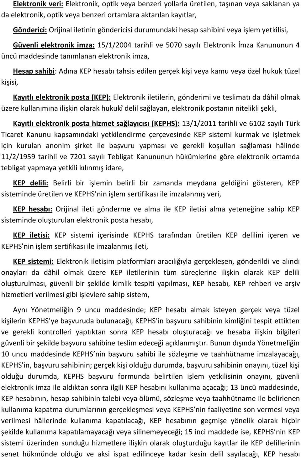 KEP hesabı tahsis edilen gerçek kişi veya kamu veya özel hukuk tüzel kişisi, Kayıtlı elektronik posta (KEP): Elektronik iletilerin, gönderimi ve teslimatı da dâhil olmak üzere kullanımına ilişkin