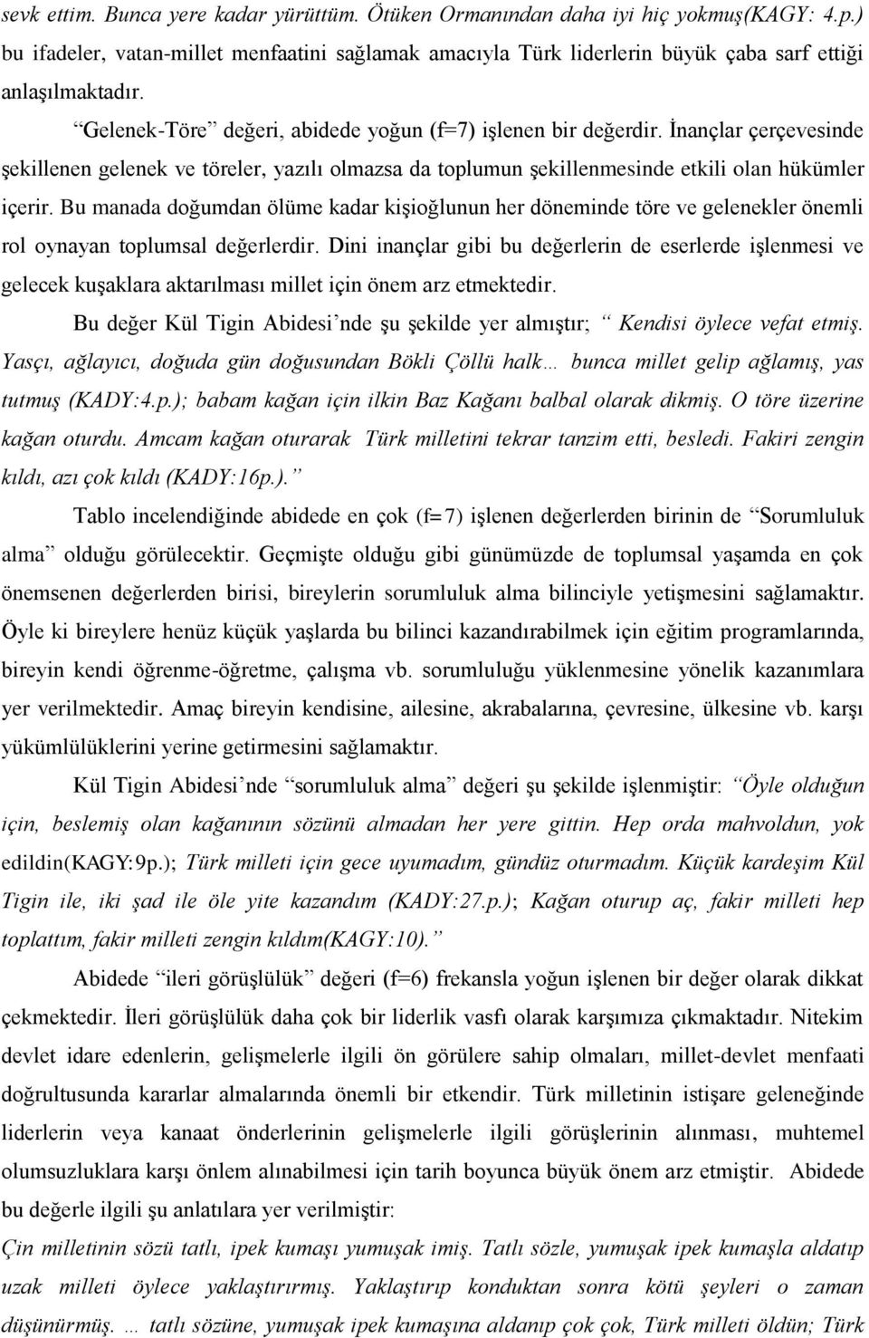 Bu manada doğumdan ölüme kadar kişioğlunun her döneminde töre ve gelenekler önemli rol oynayan toplumsal değerlerdir.