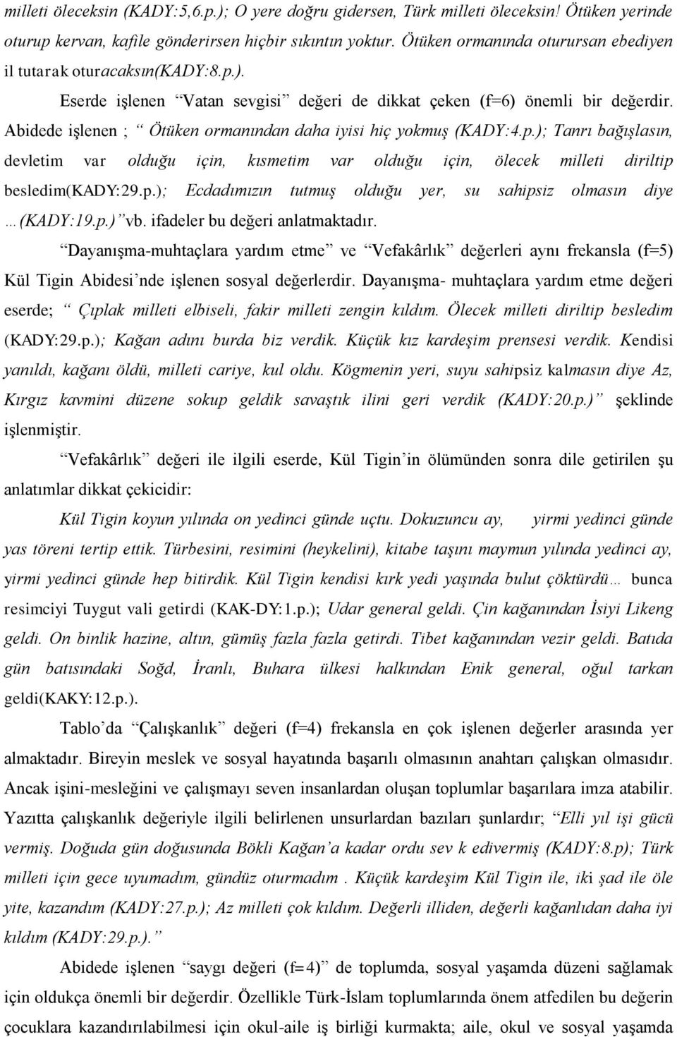 Abidede işlenen ; Ötüken ormanından daha iyisi hiç yokmuş (KADY:4.p.); Tanrı bağışlasın, devletim var olduğu için, kısmetim var olduğu için, ölecek milleti diriltip besledim(kady:29.p.); Ecdadımızın tutmuş olduğu yer, su sahipsiz olmasın diye (KADY:19.