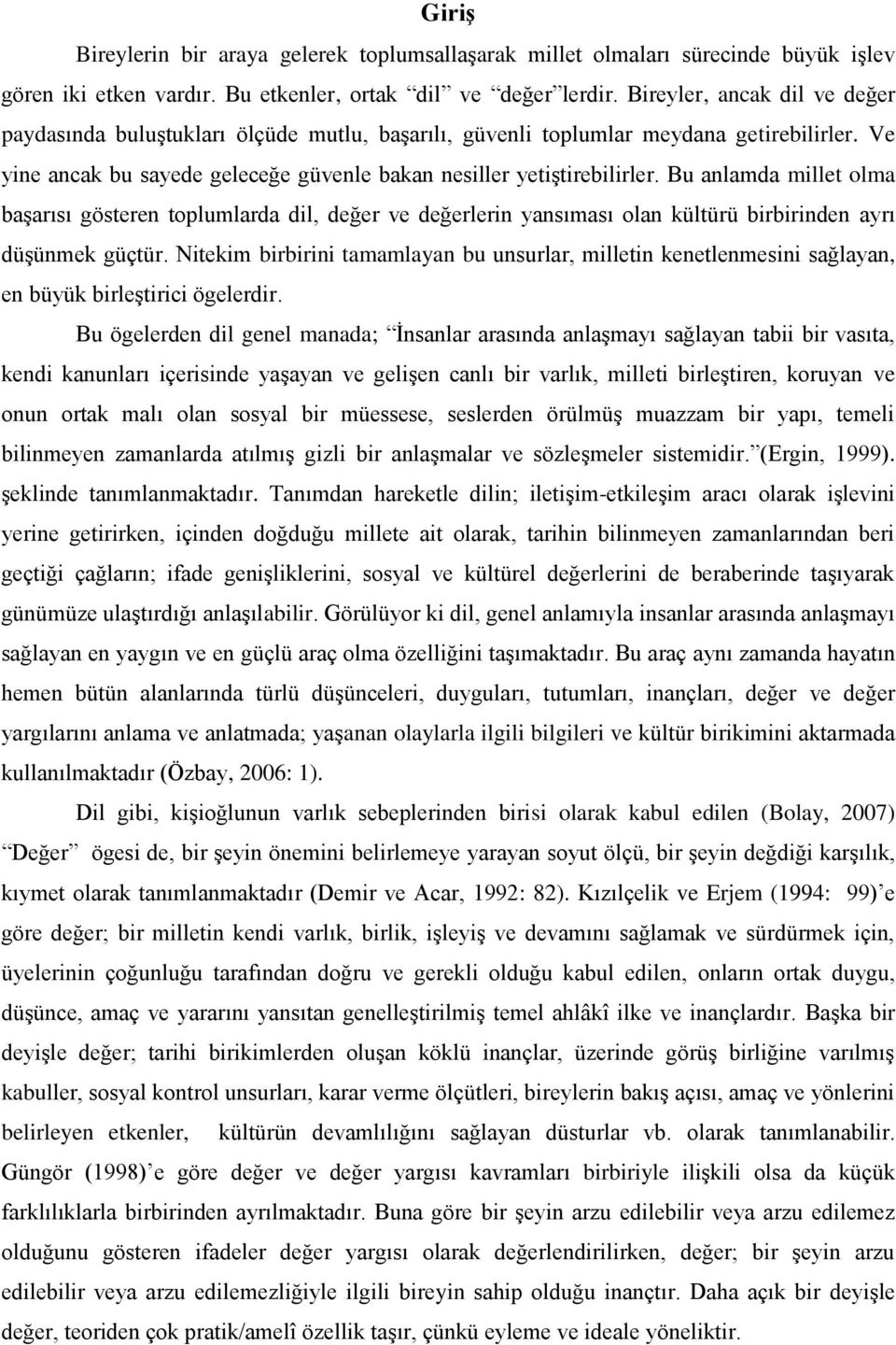 Bu anlamda millet olma başarısı gösteren toplumlarda dil, değer ve değerlerin yansıması olan kültürü birbirinden ayrı düşünmek güçtür.