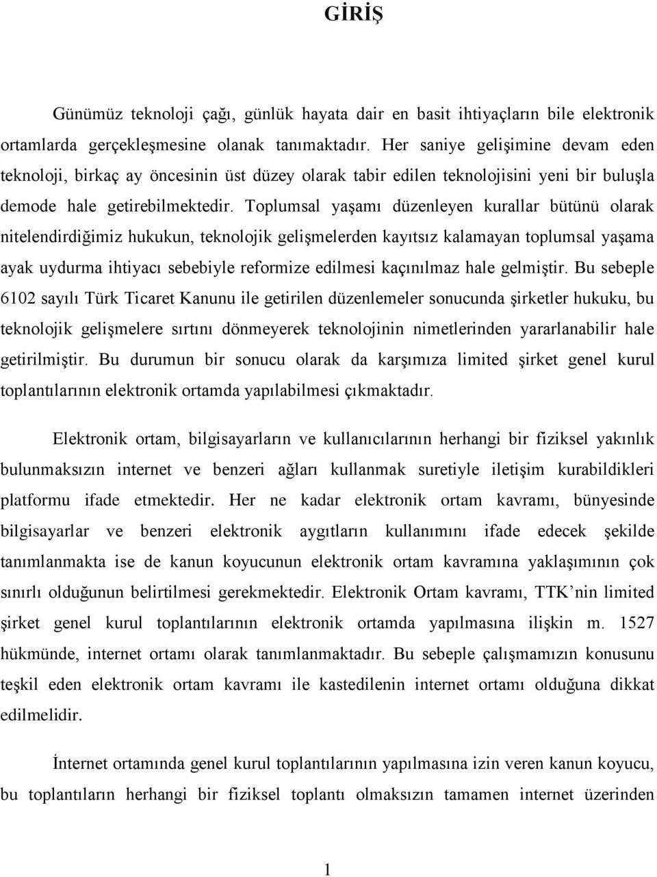 Toplumsal yaşamı düzenleyen kurallar bütünü olarak nitelendirdiğimiz hukukun, teknolojik gelişmelerden kayıtsız kalamayan toplumsal yaşama ayak uydurma ihtiyacı sebebiyle reformize edilmesi