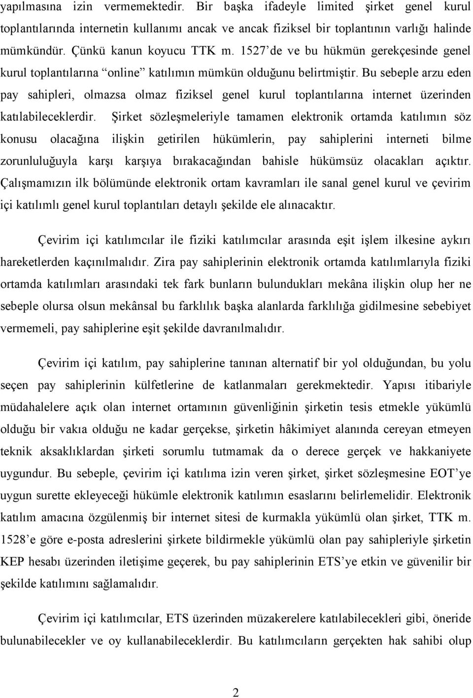 Bu sebeple arzu eden pay sahipleri, olmazsa olmaz fiziksel genel kurul toplantılarına internet üzerinden katılabileceklerdir.