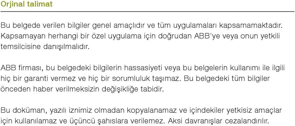 ABB firması, bu belgedeki bilgilerin hassasiyeti veya bu belgelerin kullanımı ile ilgili hiç bir garanti vermez ve hiç bir sorumluluk taşımaz.