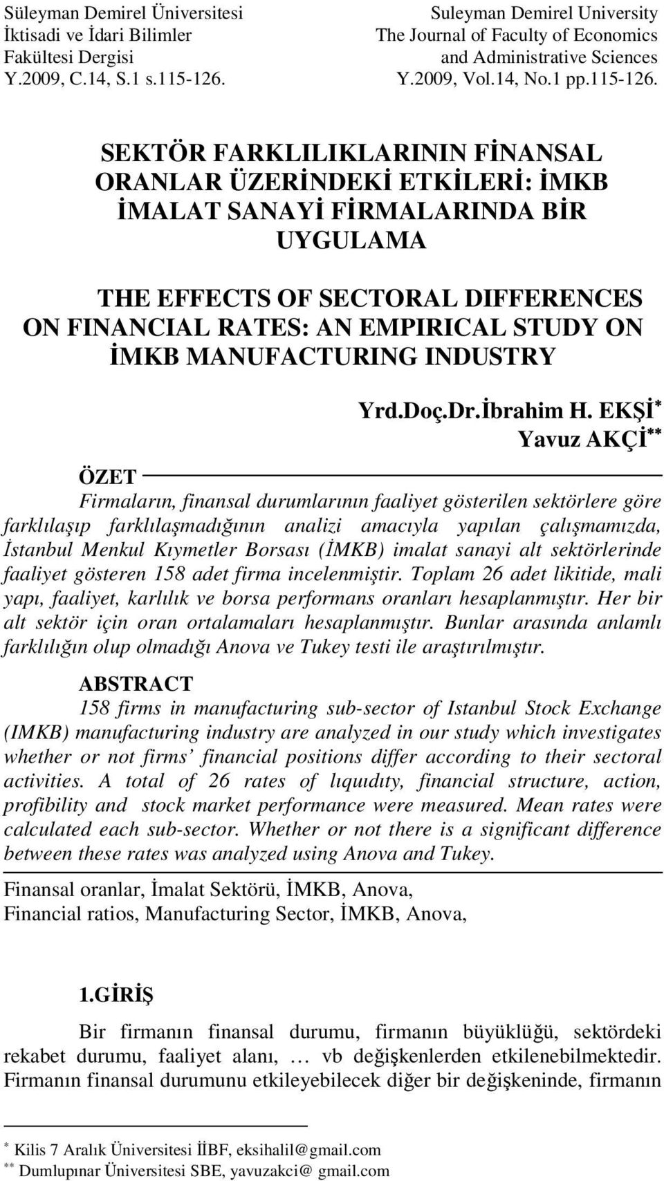 SEKTÖR FARKLILIKLARININ FİNANSAL ORANLAR ÜZERİNDEKİ ETKİLERİ: İMKB İMALAT SANAYİ FİRMALARINDA BİR UYGULAMA THE EFFECTS OF SECTORAL DIFFERENCES ON FINANCIAL RATES: AN EMPIRICAL STUDY ON İMKB