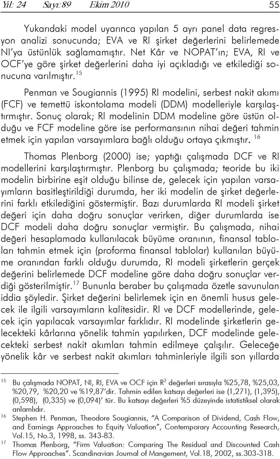 15 Penman ve Sougiannis (1995) RI modelini, serbes naki akımı (FCF) ve emeü iskonolama modeli (DDM) modelleriyle karşılaşırmışır.