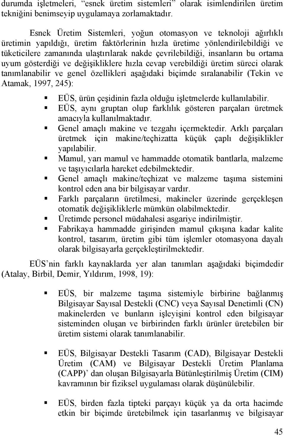 çevrilebildiği, insanların bu ortama uyum gösterdiği ve değişikliklere hızla cevap verebildiği üretim süreci olarak tanımlanabilir ve genel özellikleri aşağıdaki biçimde sıralanabilir (Tekin ve