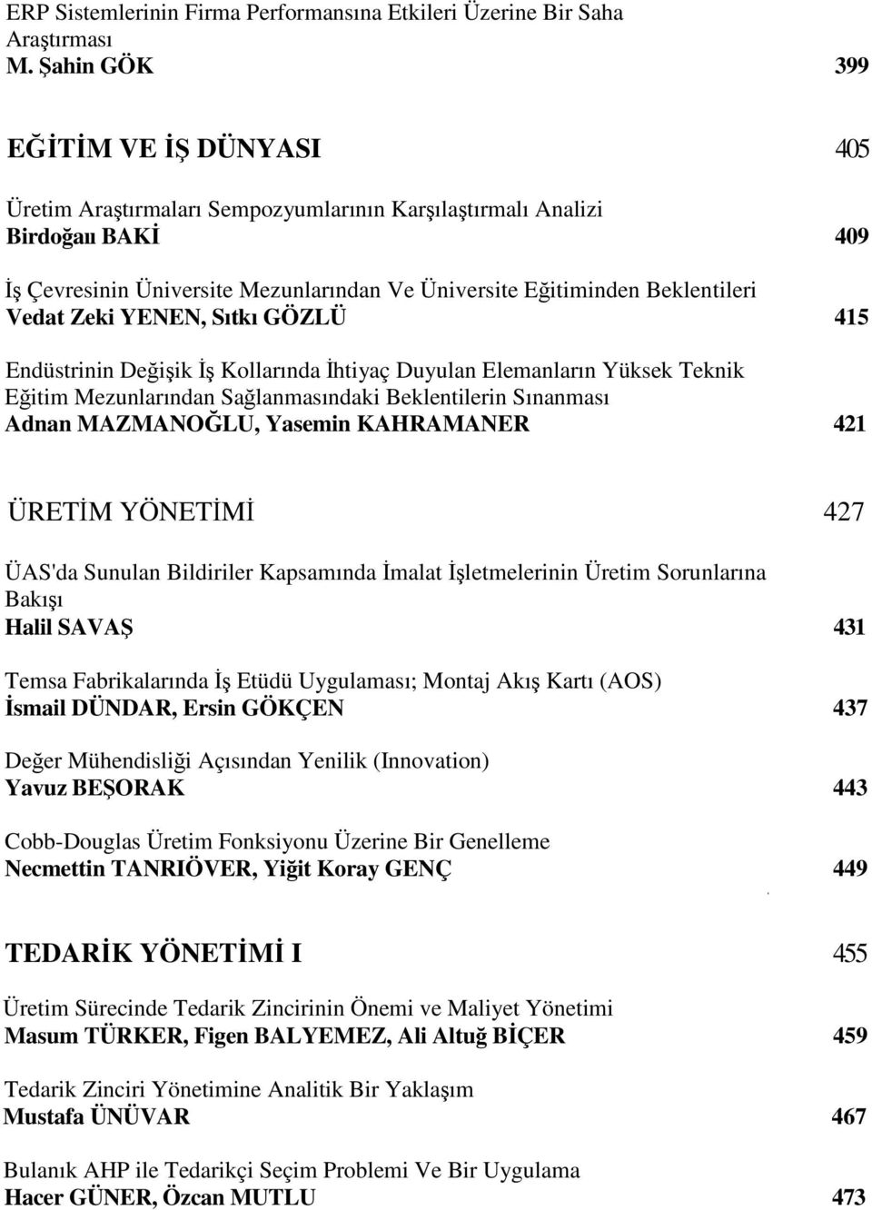 Vedat Zeki YENEN, Sıtkı GÖZLÜ 415 Endüstrinin Değişik İş Kollarında İhtiyaç Duyulan Elemanların Yüksek Teknik Eğitim Mezunlarından Sağlanmasındaki Beklentilerin Sınanması Adnan MAZMANOĞLU, Yasemin