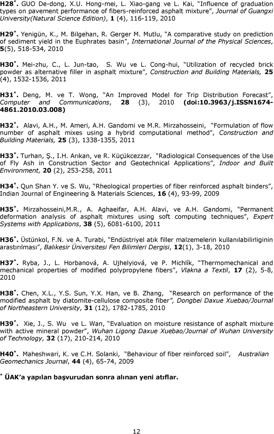 Bilgehan, R. Gerger M. Mutlu, A comparative study on prediction of sediment yield in the Euphrates basin, International Journal of the Physical Sciences, 5(5), 518-534, 2010 H30 *. Mei-zhu, C., L.