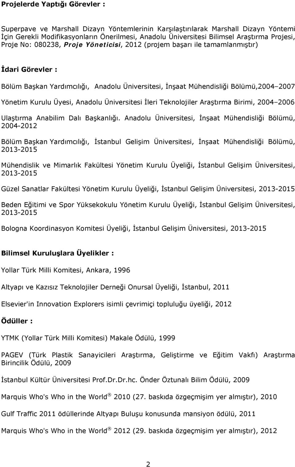 Kurulu Üyesi, Anadolu Üniversitesi İleri Teknolojiler Araştırma Birimi, 2004 2006 Ulaştırma Anabilim Dalı Başkanlığı.