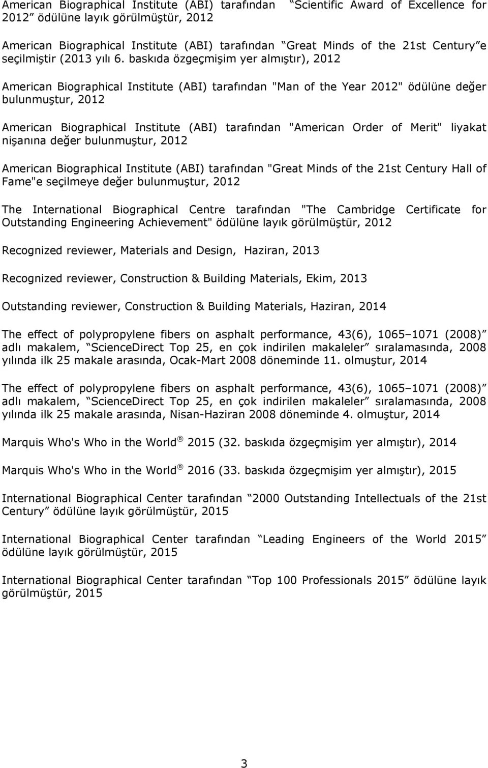 baskıda özgeçmişim yer almıştır), 2012 American Biographical Institute (ABI) tarafından "Man of the Year 2012" ödülüne değer bulunmuştur, 2012 American Biographical Institute (ABI) tarafından