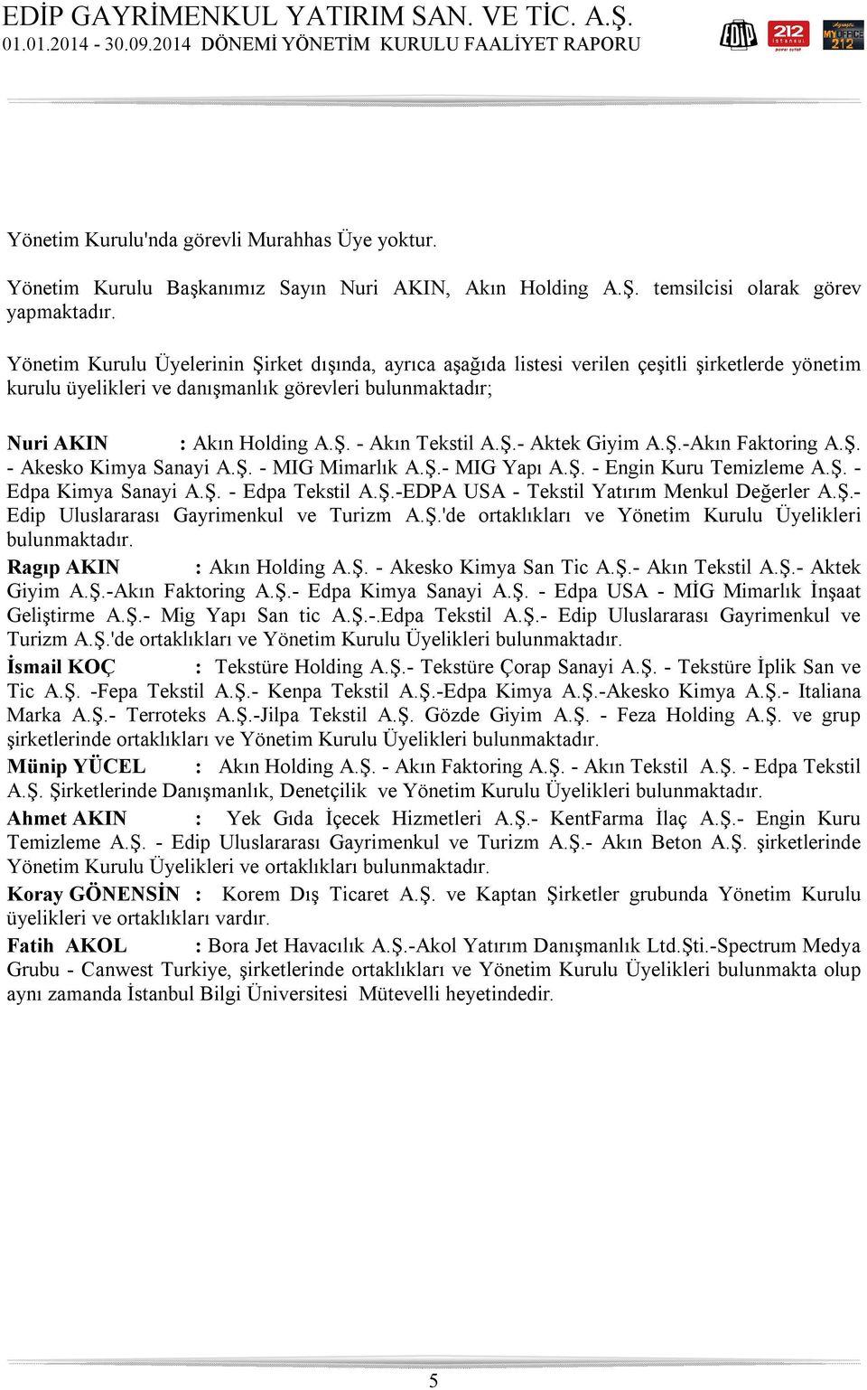 Ş.-Akın Faktoring A.Ş. - Akesko Kimya Sanayi A.Ş. - MIG Mimarlık A.Ş.- MIG Yapı A.Ş. - Engin Kuru Temizleme A.Ş. - Edpa Kimya Sanayi A.Ş. - Edpa Tekstil A.Ş.-EDPA USA - Tekstil Yatırım Menkul Değerler A.