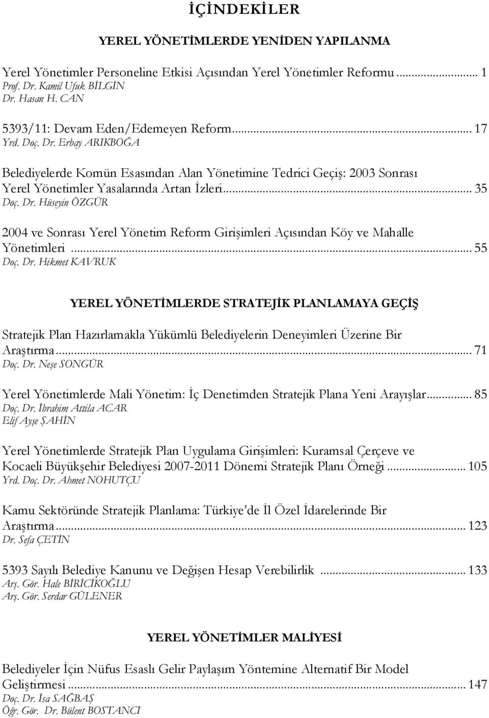 Dr. Hüseyin ÖZGÜR 2004 ve Sonrası Yerel Yönetim Reform Girişimleri Açısından Köy ve Mahalle Yönetimleri... 55 Doç. Dr.