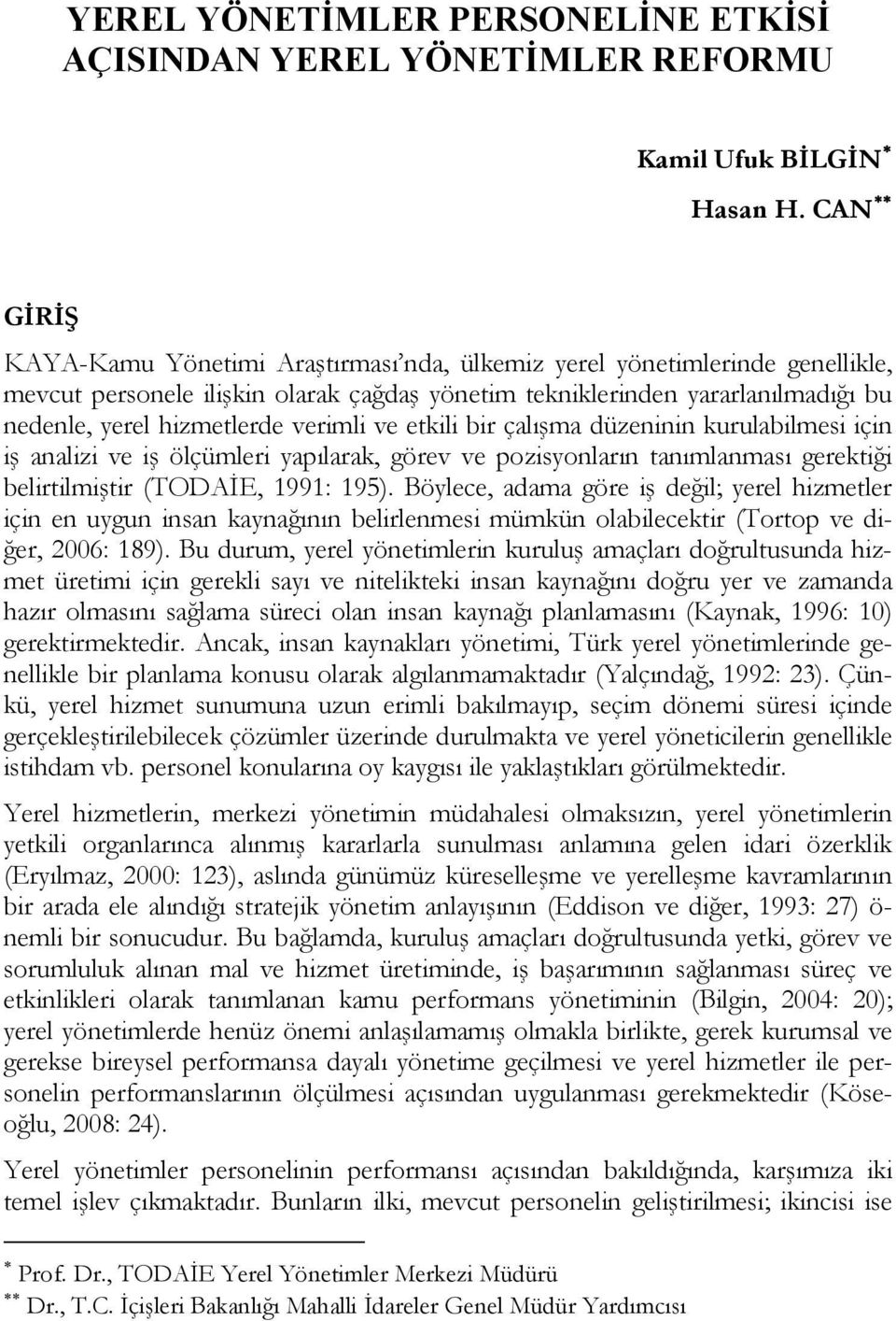 verimli ve etkili bir çalışma düzeninin kurulabilmesi için iş analizi ve iş ölçümleri yapılarak, görev ve pozisyonların tanımlanması gerektiği belirtilmiştir (TODAİE, 1991: 195).