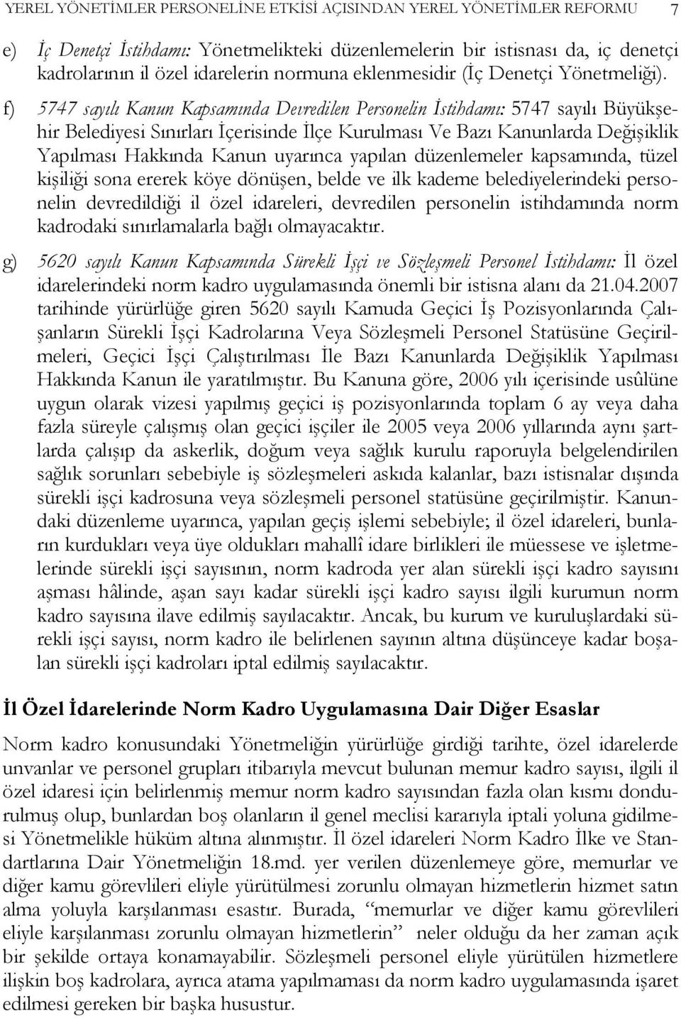 f) 5747 sayılı Kanun Kapsamında Devredilen Personelin İstihdamı: 5747 sayılı Büyükşehir Belediyesi Sınırları İçerisinde İlçe Kurulması Ve Bazı Kanunlarda Değişiklik Yapılması Hakkında Kanun uyarınca