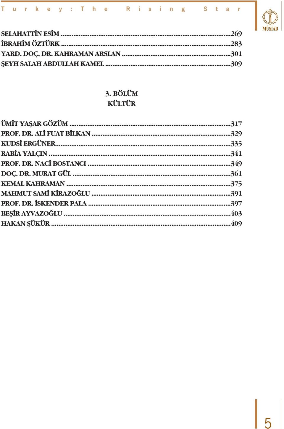 AL FUAT B LKAN...329 KUDS ERGÜNER...335 RAB A YALÇIN...341 PROF. DR. NAC BOSTANCI...349 DOÇ. DR. MURAT GÜL.