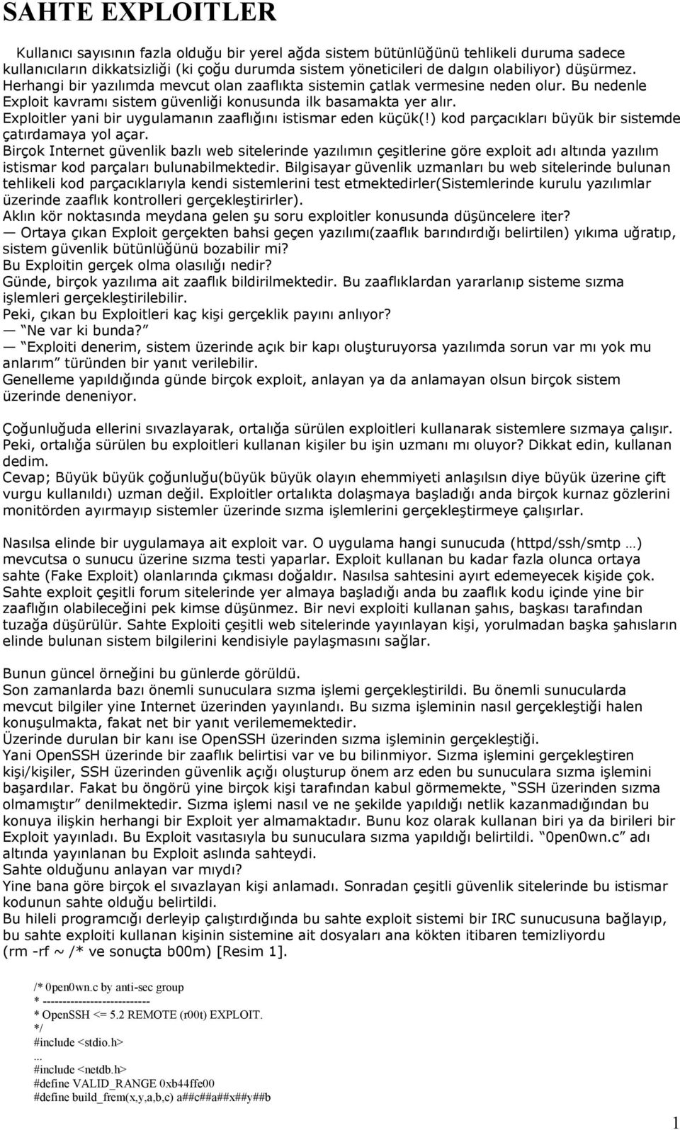 Exploitler yani bir uygulamanın zaaflığını istismar eden küçük(!) kod parçacıkları büyük bir sistemde çatırdamaya yol açar.