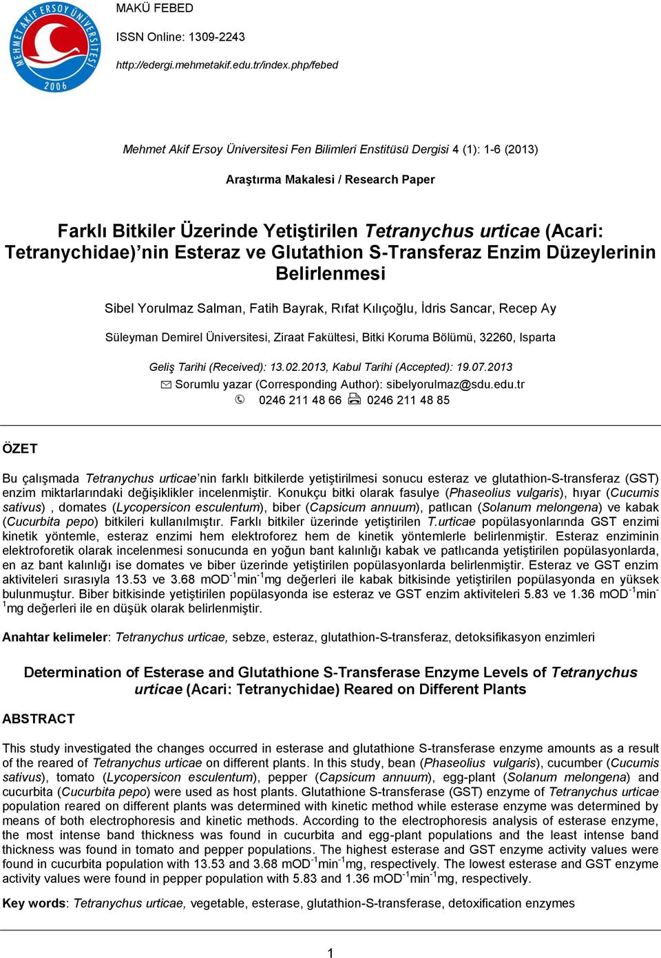 Tetranychidae) nin Esteraz ve Glutathion S-Transferaz Enzim Düzeylerinin Belirlenmesi Sibel Yorulmaz Salman, Fatih Bayrak, Rıfat Kılıçoğlu, İdris Sancar, Recep Ay Süleyman Demirel Üniversitesi,