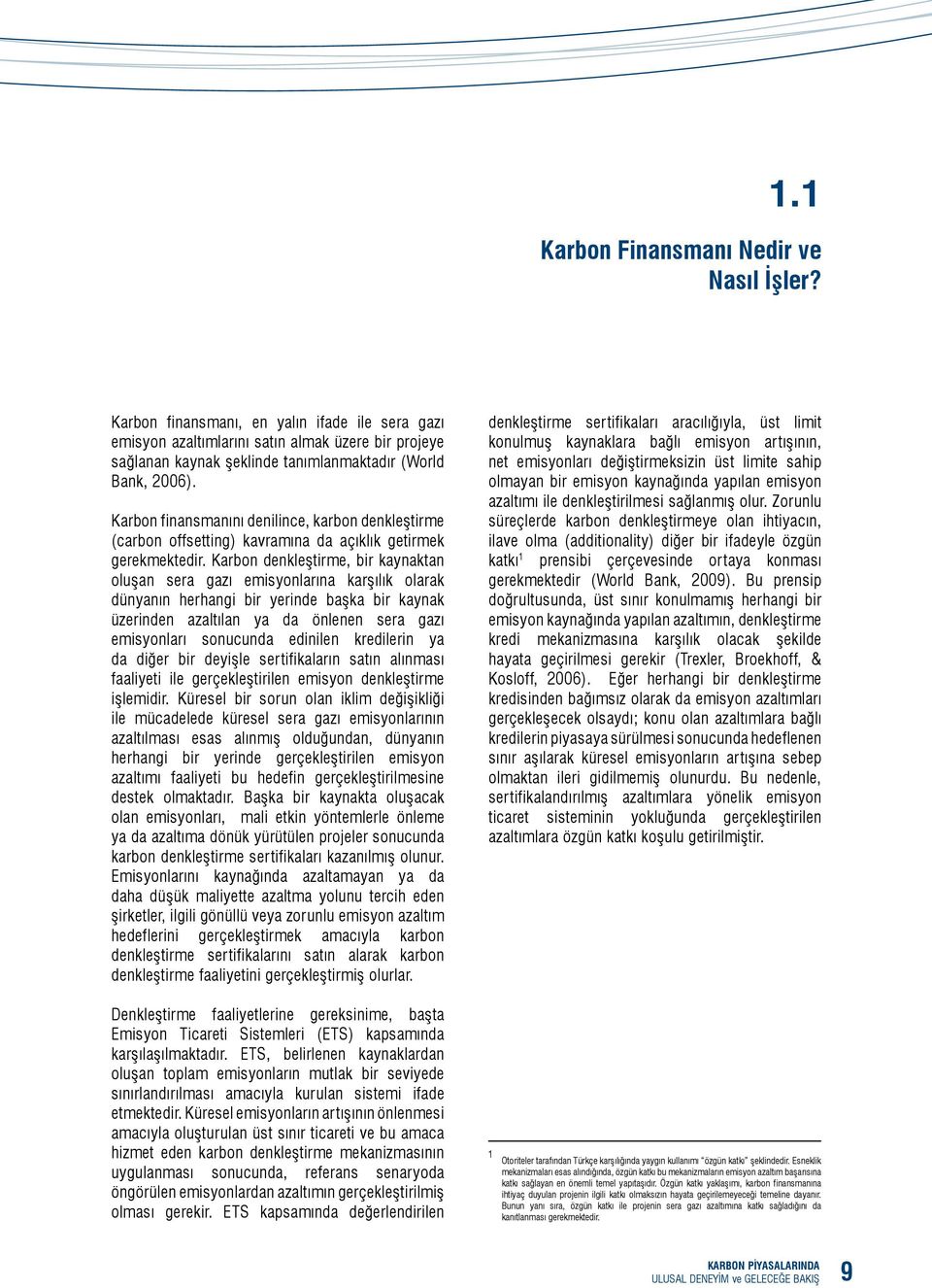 Karbon finansmanını denilince, karbon denkleştirme (carbon offsetting) kavramına da açıklık getirmek gerekmektedir.