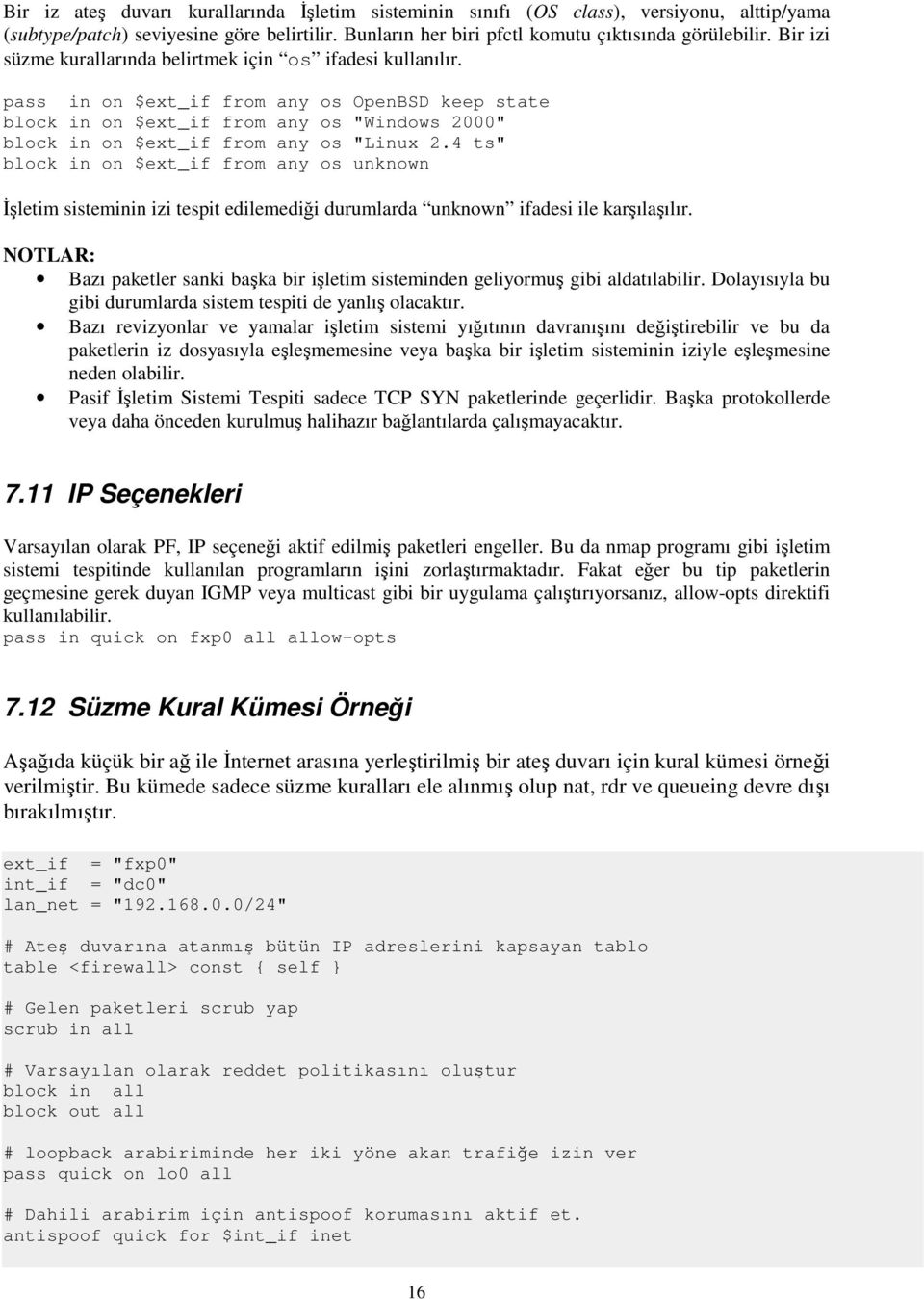 pass in on $ext_if from any os OpenBSD keep state block in on $ext_if from any os "Windows 2000" block in on $ext_if from any os "Linux 2.