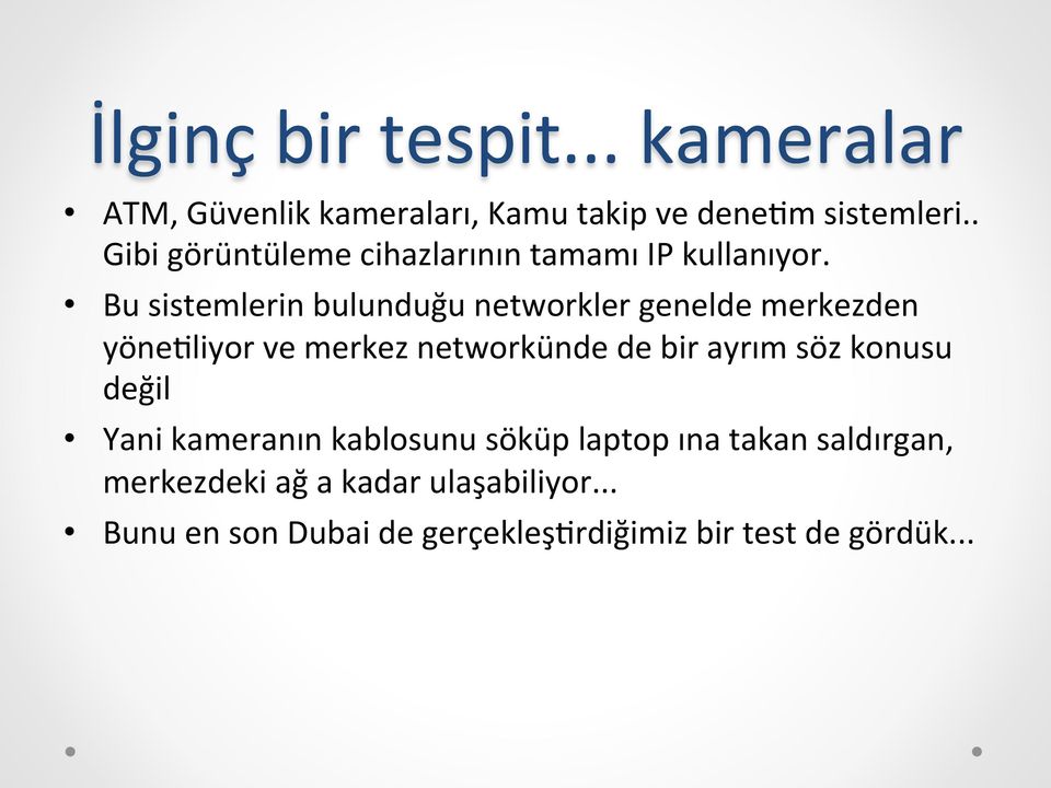 Bu sistemlerin bulunduğu networkler genelde merkezden yönetliyor ve merkez networkünde de bir ayrım söz