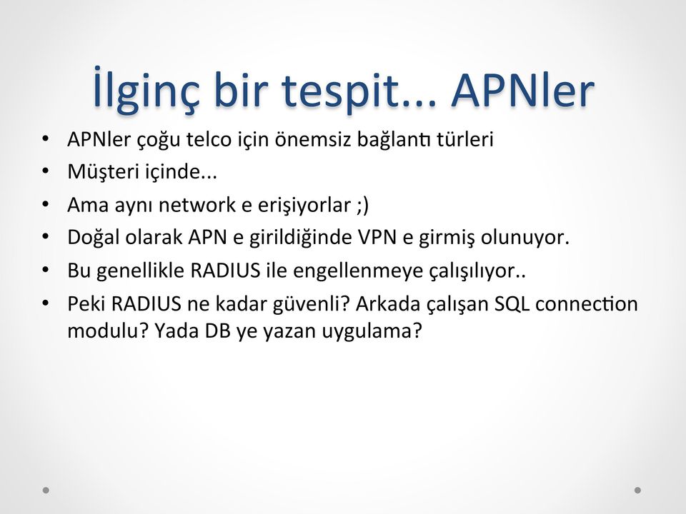 .. Ama aynı network e erişiyorlar ;) Doğal olarak APN e girildiğinde VPN e girmiş