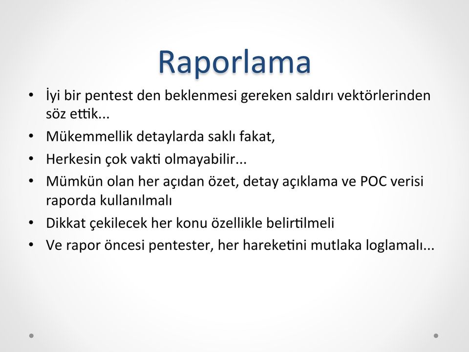 .. Mümkün olan her açıdan özet, detay açıklama ve POC verisi raporda kullanılmalı