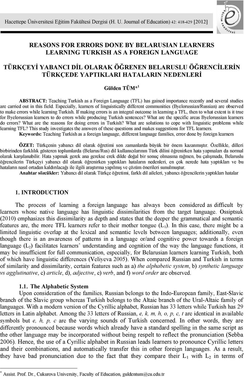 YAPTIKLARI HATALARIN NEDENLERİ Gülden TÜM* 1 ABSTRACT: Teaching Turkish as a Foreign Language (TFL) has gained importance recently and several studies are carried out in this field.