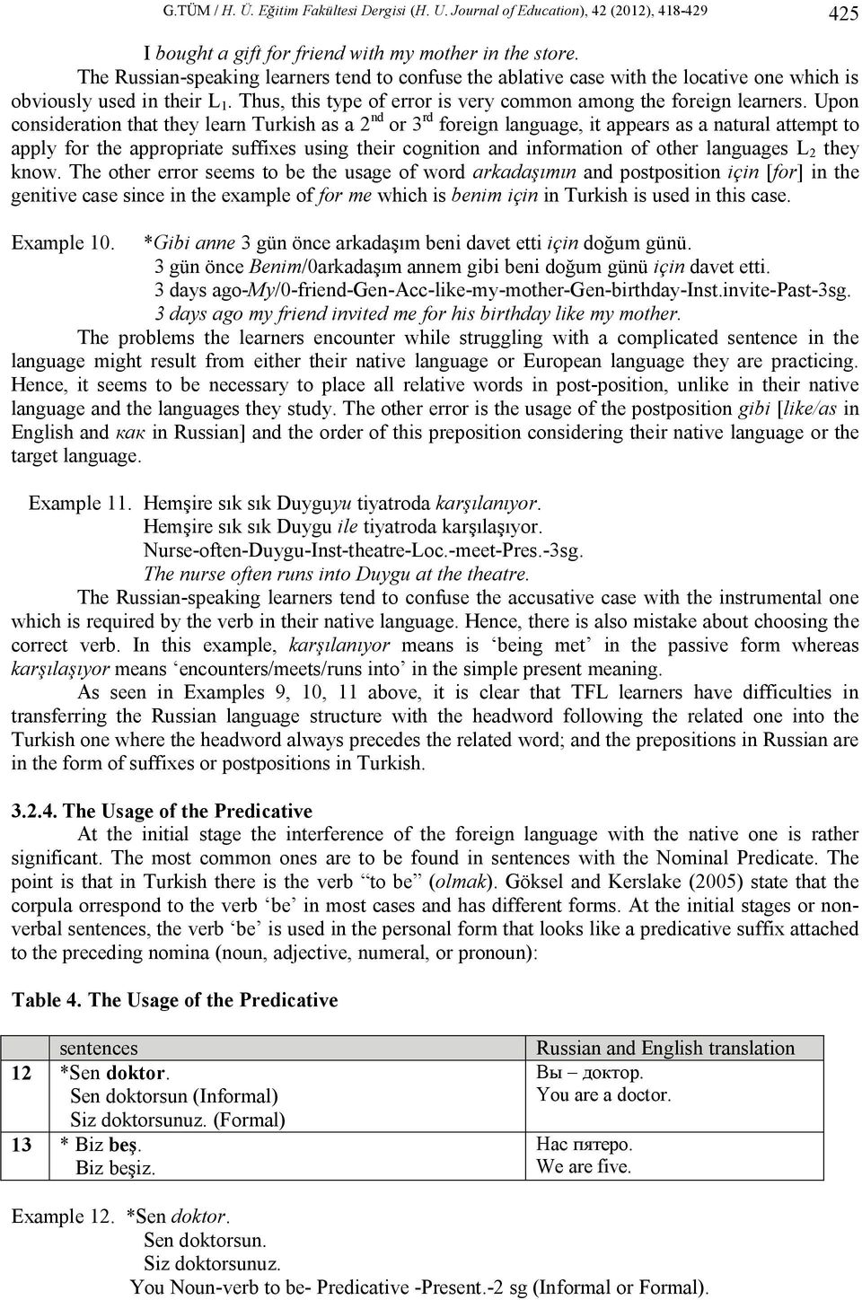 Upon consideration that they learn Turkish as a 2 nd or 3 rd foreign language, it appears as a natural attempt to apply for the appropriate suffixes using their cognition and information of other