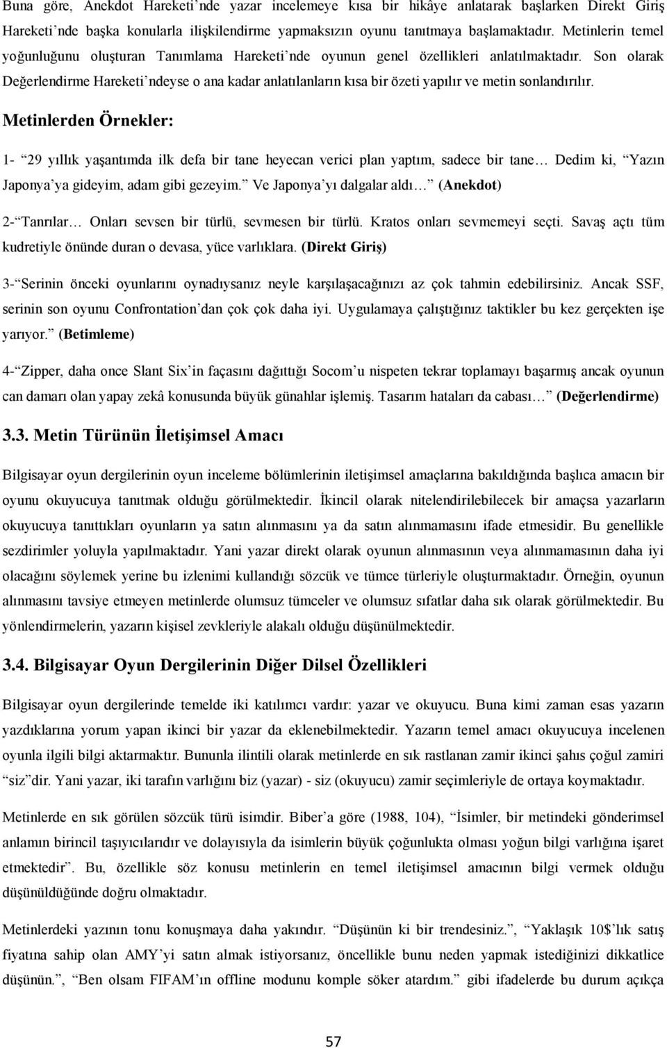 Son olarak Değerlendirme Hareketi ndeyse o ana kadar anlatılanların kısa bir özeti yapılır ve metin sonlandırılır.