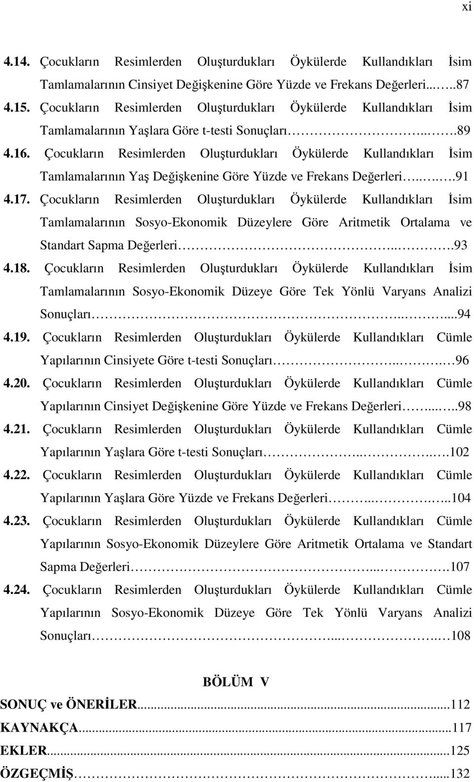 Çocukların Resimlerden Oluşturdukları Öykülerde Kullandıkları İsim Tamlamalarının Yaş Değişkenine Göre Yüzde ve Frekans Değerleri....91 4.17.