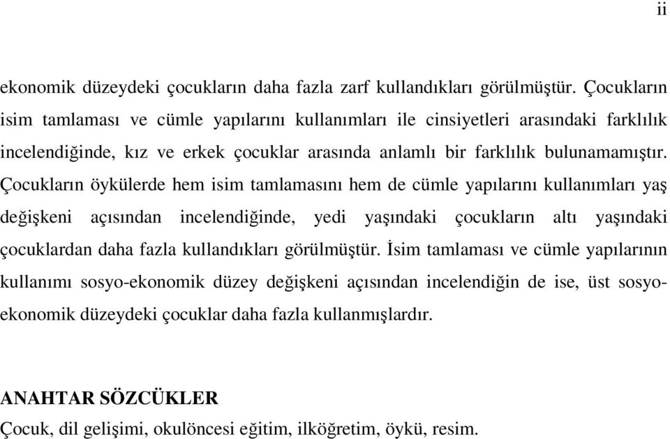 Çocukların öykülerde hem isim tamlamasını hem de cümle yapılarını kullanımları yaş değişkeni açısından incelendiğinde, yedi yaşındaki çocukların altı yaşındaki çocuklardan daha